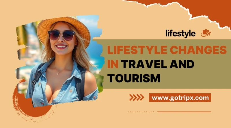 Lifestyle Changes In Travel And Tourism​